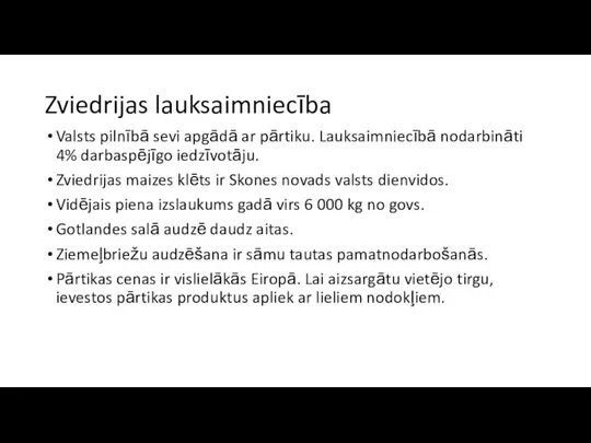 Zviedrijas lauksaimniecība Valsts pilnībā sevi apgādā ar pārtiku. Lauksaimniecībā nodarbināti