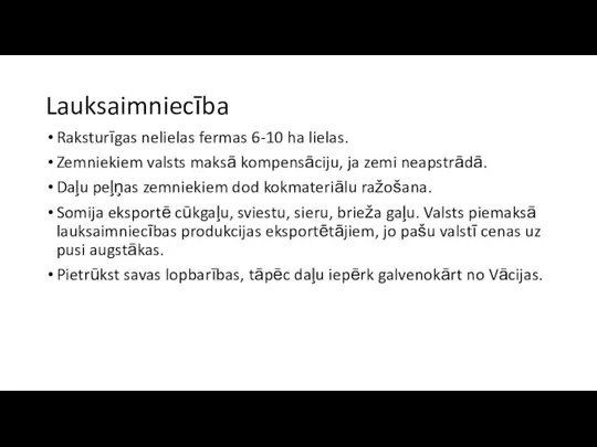 Lauksaimniecība Raksturīgas nelielas fermas 6-10 ha lielas. Zemniekiem valsts maksā