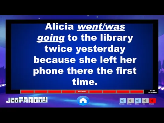 Alicia went/was going to the library twice yesterday because she