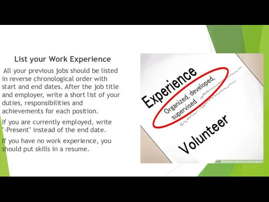 List your Work Experience All your previous jobs should be