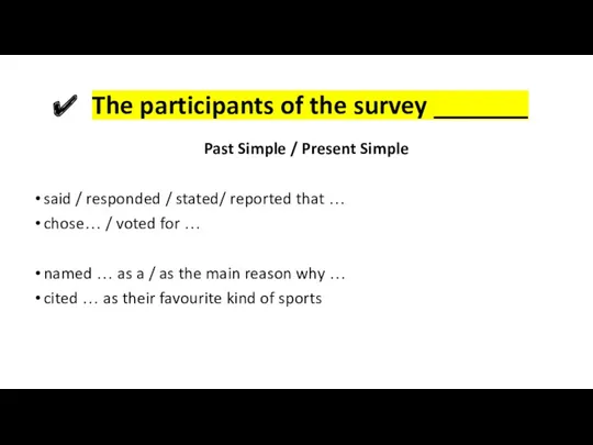 The participants of the survey _______ Past Simple / Present