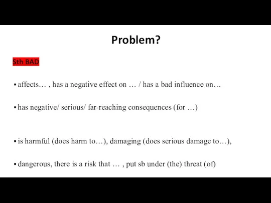 Problem? Sth BAD affects… , has a negative effect on