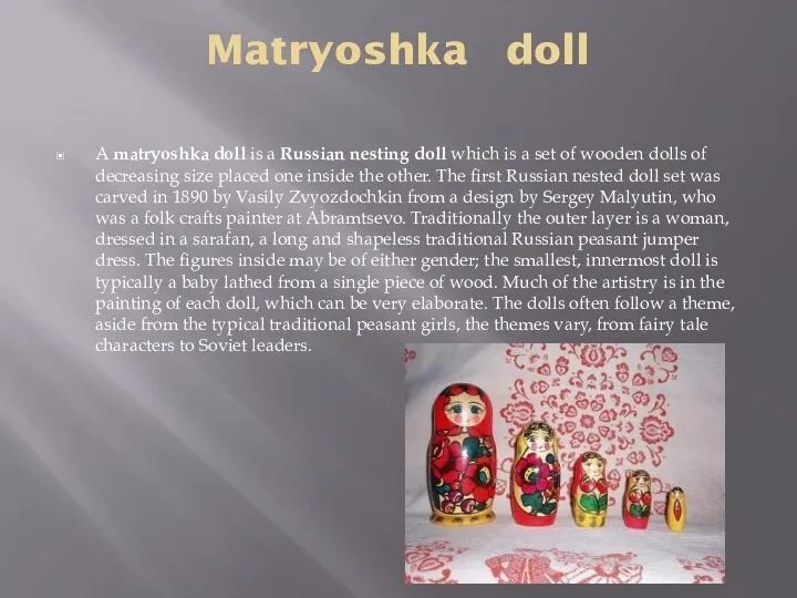 Matryoshka doll A matryoshka doll is a Russian nesting doll