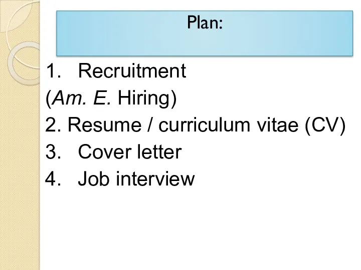 Plan: 1. Recruitment (Am. E. Hiring) 2. Resume / curriculum