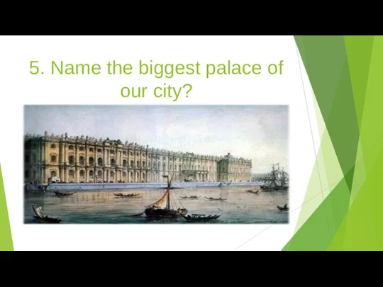 5. Name the biggest palace of our city?