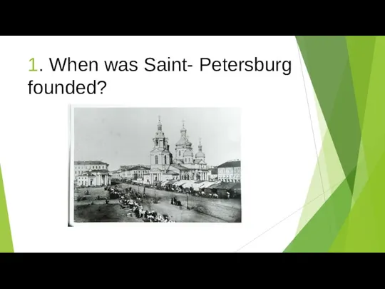 1. When was Saint- Petersburg founded?