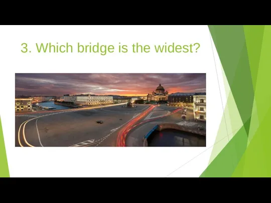 3. Which bridge is the widest?
