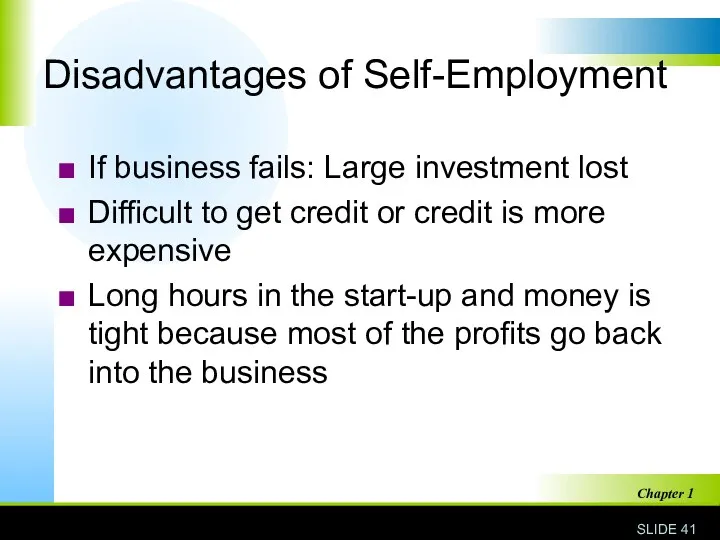 Disadvantages of Self-Employment If business fails: Large investment lost Difficult