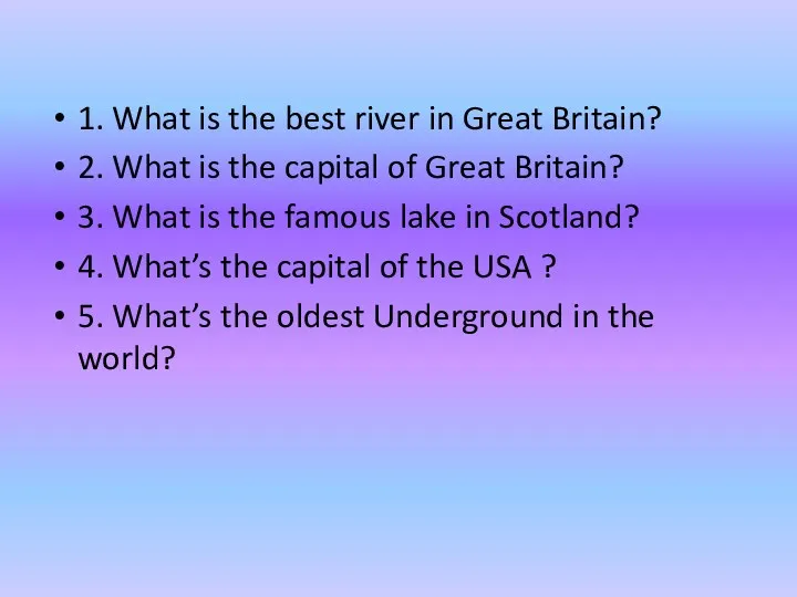 1. What is the best river in Great Britain? 2.