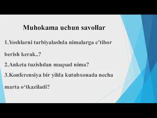 Muhokama uchun savollar 1.Yoshlarni tarbiyalashda nimalarga e’tibor berish kerak..? 2.Anketa