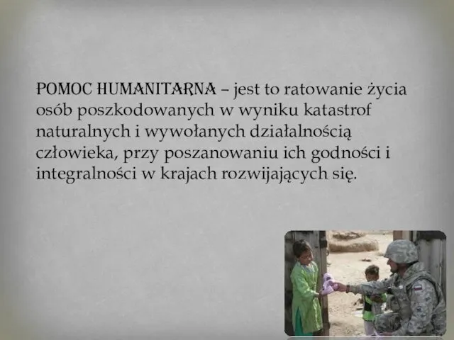 Pomoc humanitarna – jest to ratowanie życia osób poszkodowanych w