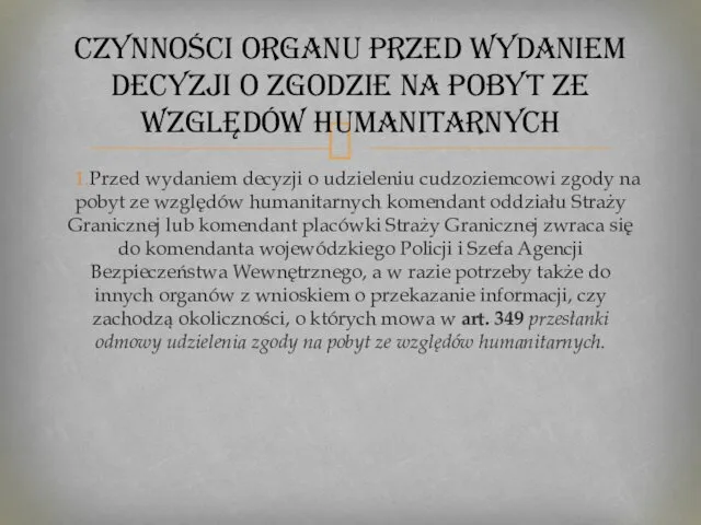 1.Przed wydaniem decyzji o udzieleniu cudzoziemcowi zgody na pobyt ze