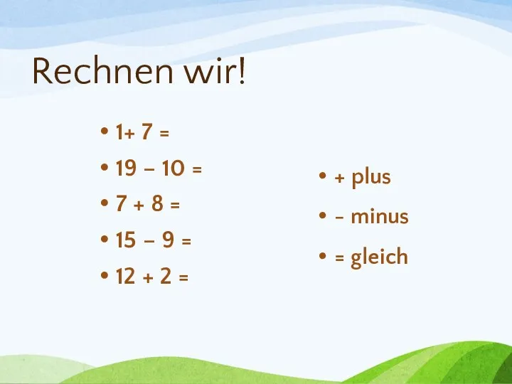 Rechnen wir! 1+ 7 = 19 – 10 = 7