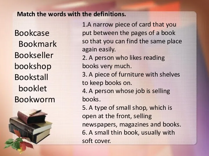 Bookcase Bookmark Bookseller bookshop Bookstall booklet Bookworm 1.A narrow piece