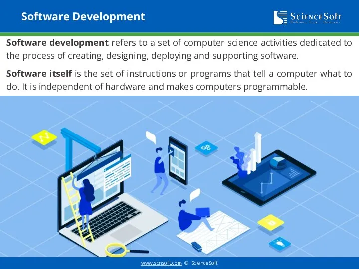 Software Development Software development refers to a set of computer