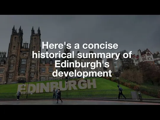 Here's a concise historical summary of Edinburgh's development