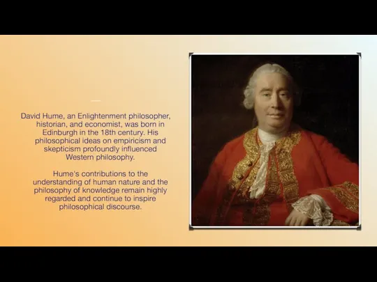 David Hume David Hume, an Enlightenment philosopher, historian, and economist,