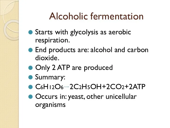 Alcoholic fermentation Starts with glycolysis as aerobic respiration. End products