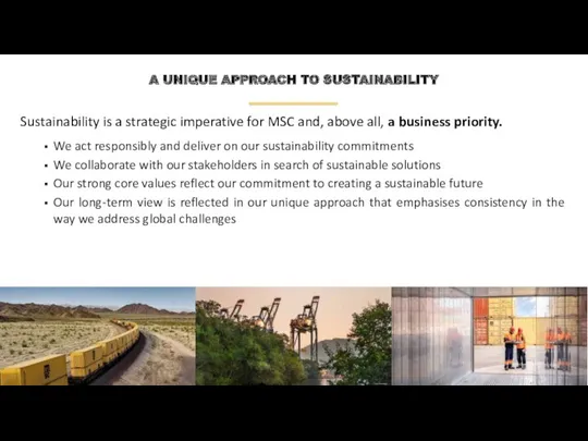 A UNIQUE APPROACH TO SUSTAINABILITY Sustainability is a strategic imperative