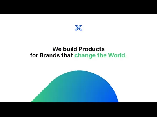 We build Products for Brands