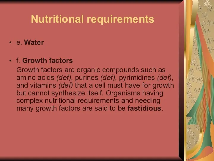 Nutritional requirements e. Water f. Growth factors Growth factors are