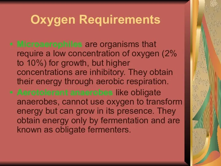 Oxygen Requirements Microaerophiles are organisms that require a low concentration