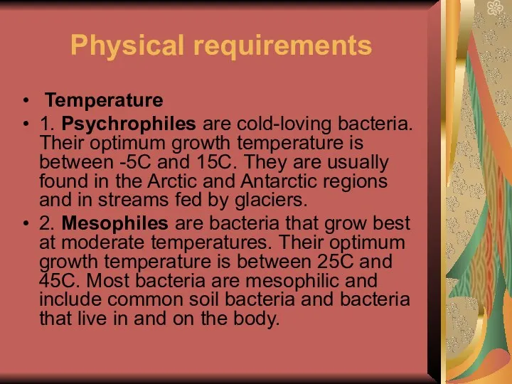 Physical requirements Temperature 1. Psychrophiles are cold-loving bacteria. Their optimum