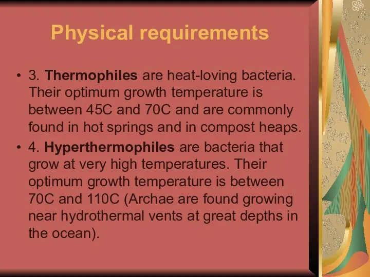 Physical requirements 3. Thermophiles are heat-loving bacteria. Their optimum growth