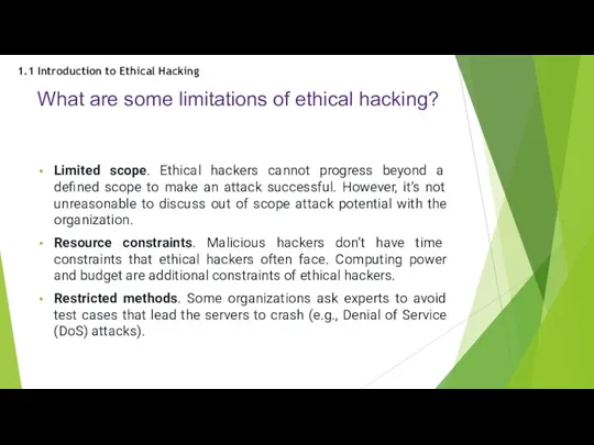 What are some limitations of ethical hacking? Limited scope. Ethical