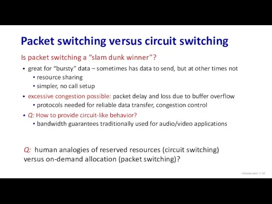 Packet switching versus circuit switching Introduction: 1- great for “bursty” data – sometimes