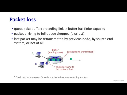 Packet loss Introduction: 1- queue (aka buffer) preceding link in buffer has finite
