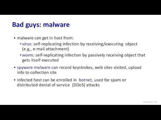 Bad guys: malware Introduction: 1- malware can get in host from: virus: self-replicating