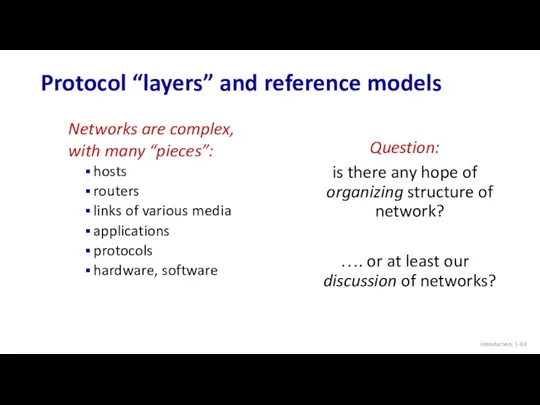 Protocol “layers” and reference models Introduction: 1- Networks are complex, with many “pieces”: