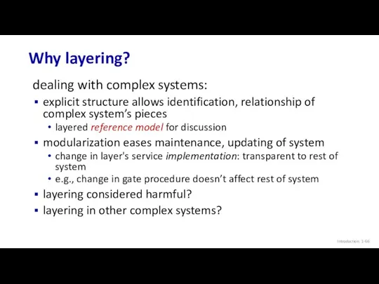 Why layering? Introduction: 1- dealing with complex systems: explicit structure allows identification, relationship