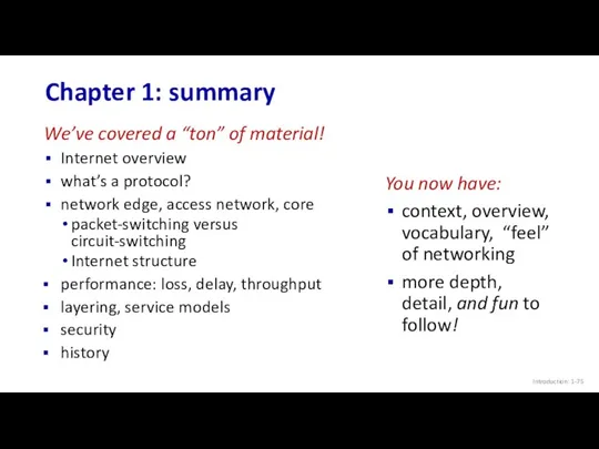 Chapter 1: summary Introduction: 1- We’ve covered a “ton” of material! Internet overview