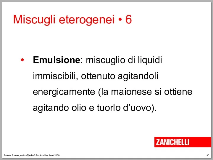 Autore, Autore, AutoreTitolo © Zanichelli editore 2009 Emulsione: miscuglio di