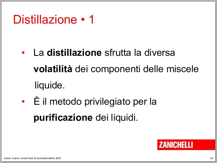 Autore, Autore, AutoreTitolo © Zanichelli editore 2009 La distillazione sfrutta