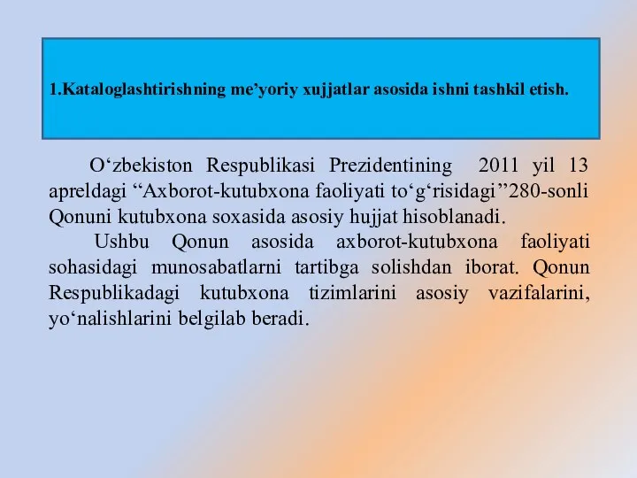 1.Kataloglashtirishning me’yoriy xujjatlar asosida ishni tashkil etish. O‘zbekiston Respublikasi Prezidentining