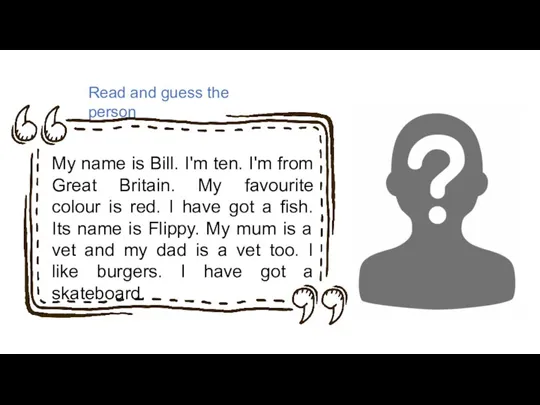 Read and guess the person My name is Bill. I'm