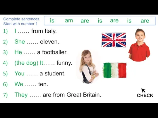 Complete sentences. Start with number 1 I …… from Italy.