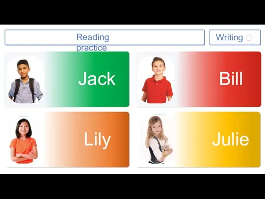 Reading practice Jack Bill Lily Julie Reading practice