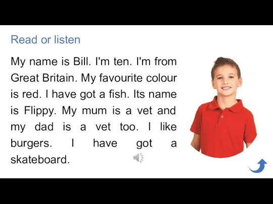 My name is Bill. I'm ten. I'm from Great Britain.