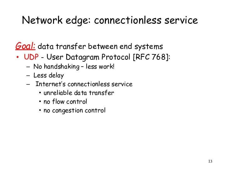 Network edge: connectionless service Goal: data transfer between end systems UDP - User
