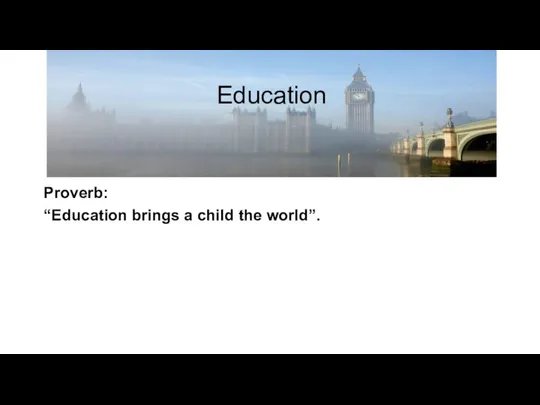 Education Proverb: “Education brings a child the world”.