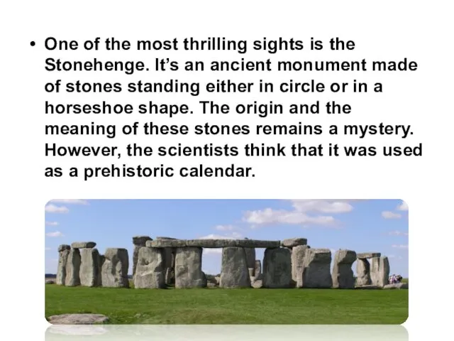 One of the most thrilling sights is the Stonehenge. It’s an ancient monument