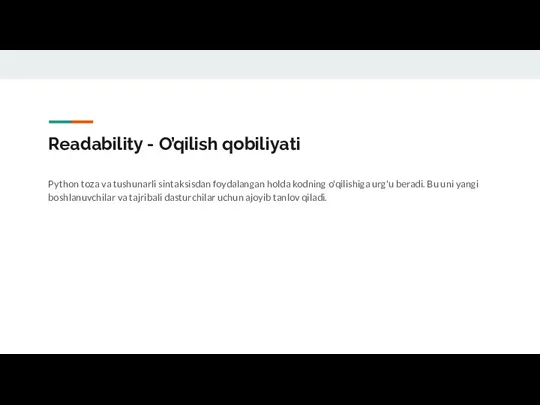 Readability - O’qilish qobiliyati Python toza va tushunarli sintaksisdan foydalangan
