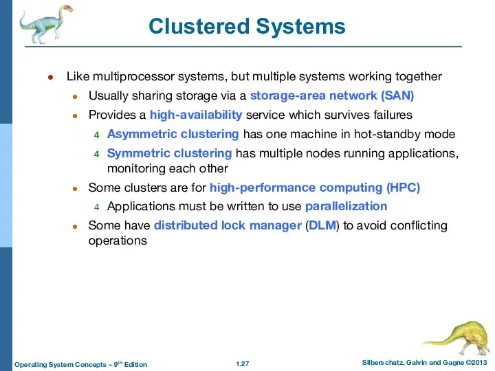 Clustered Systems Like multiprocessor systems, but multiple systems working together