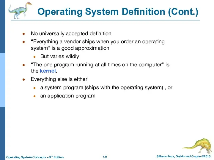 Operating System Definition (Cont.) No universally accepted definition “Everything a