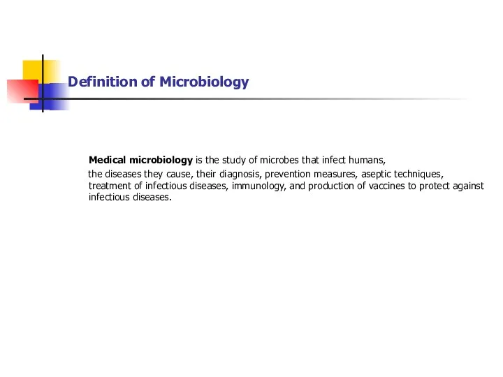 Definition of Microbiology Medical microbiology is the study of microbes