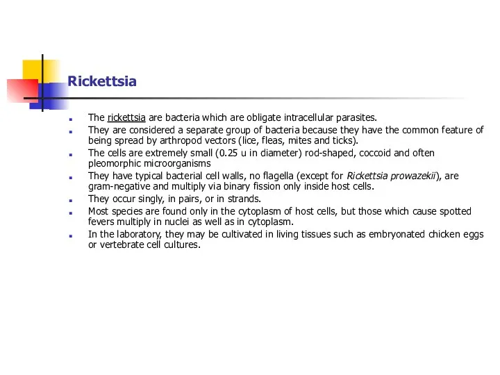 Rickettsia The rickettsia are bacteria which are obligate intracellular parasites. They are considered